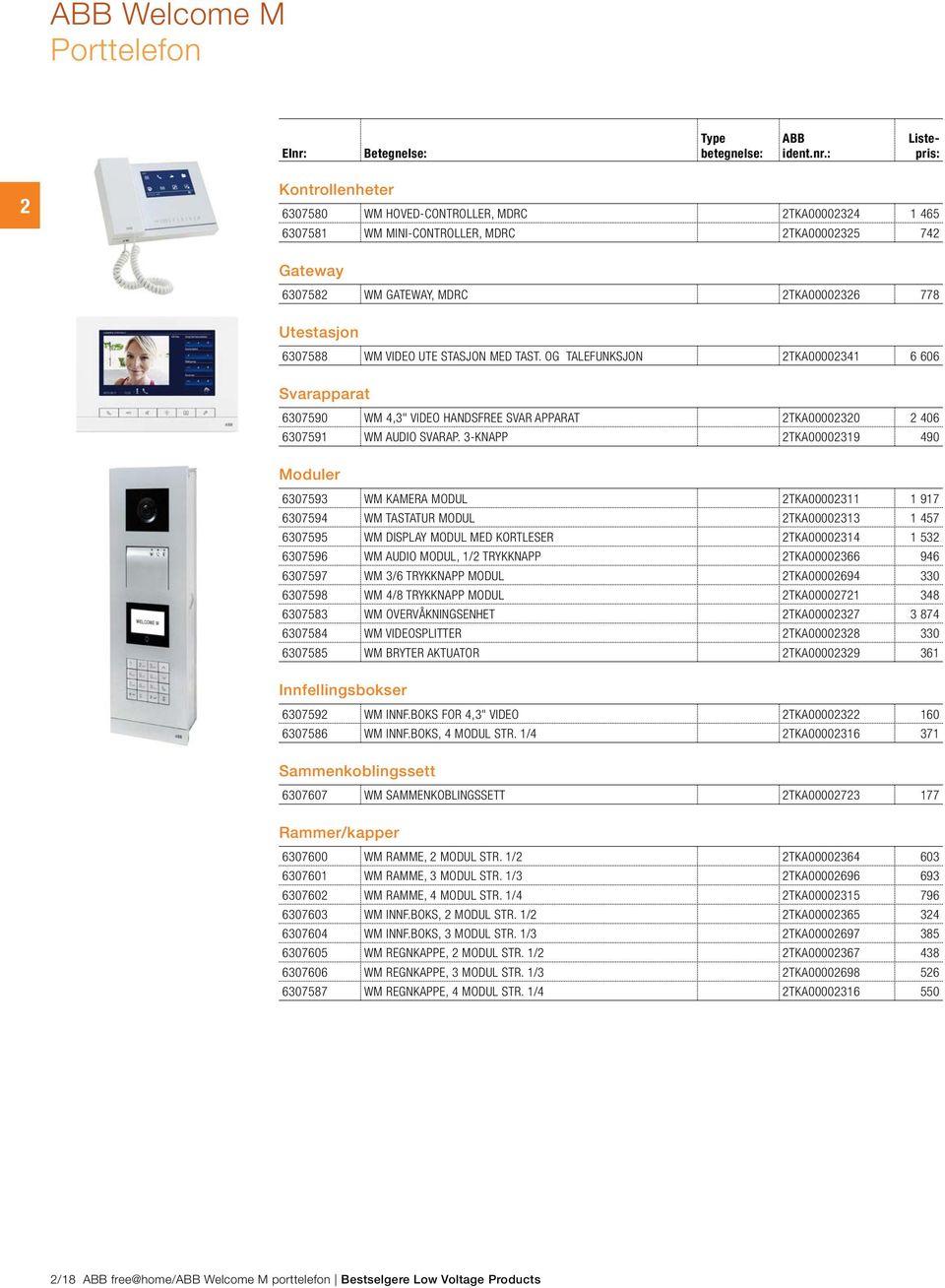 : Listepris: Kontrollenheter 00 WM HOVED-CONTROLLER, MDRC TKA0000 0 WM MINI-CONTROLLER, MDRC TKA0000 Gateway 0 WM GATEWAY, MDRC TKA0000 Utestasjon 0 WM VIDEO UTE STASJON MED TAST.