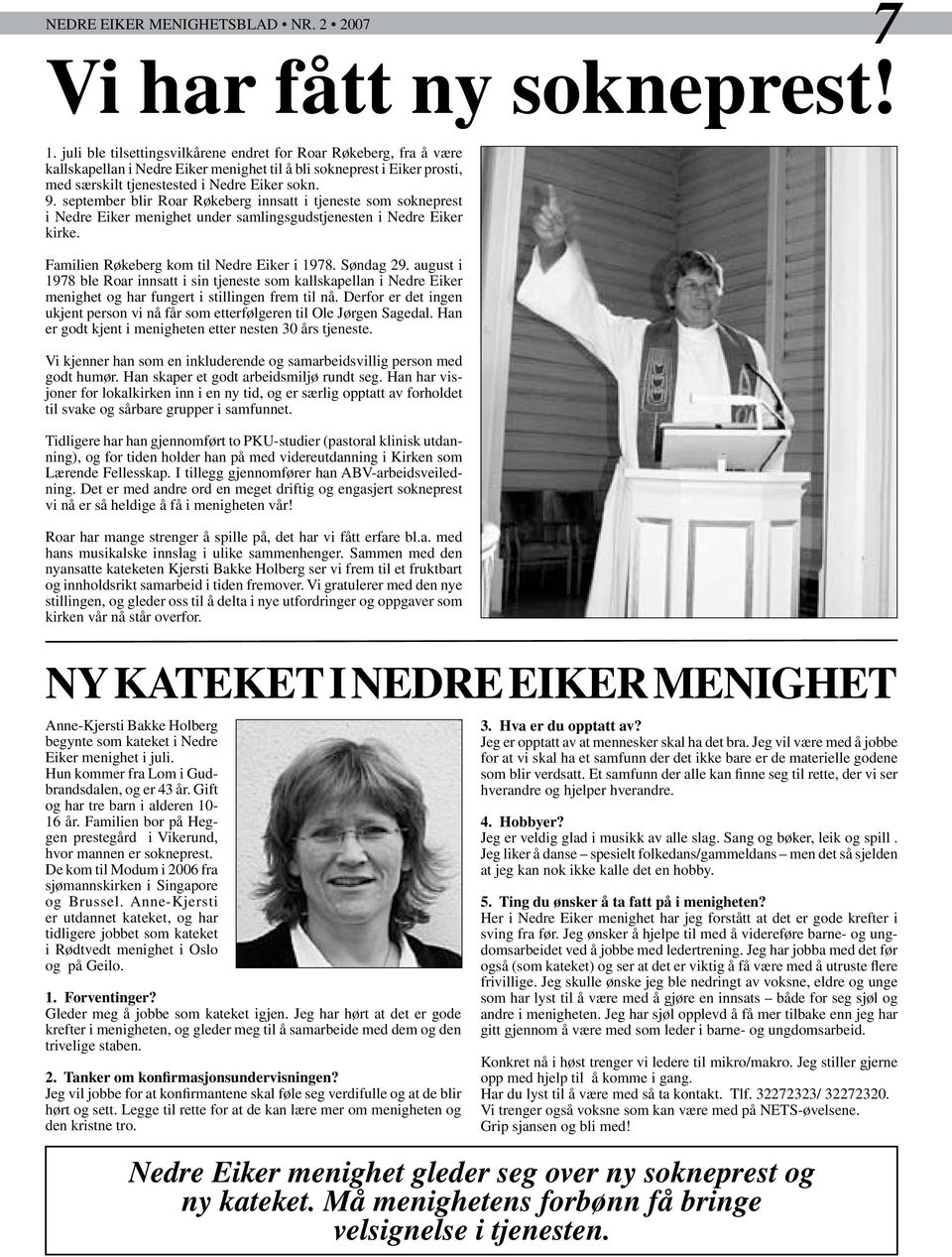 september blir Roar Røkeberg innsatt i tjeneste som sokneprest i Nedre Eiker menighet under samlingsgudstjenesten i Nedre Eiker kirke. Familien Røkeberg kom til Nedre Eiker i 1978. Søndag 29.