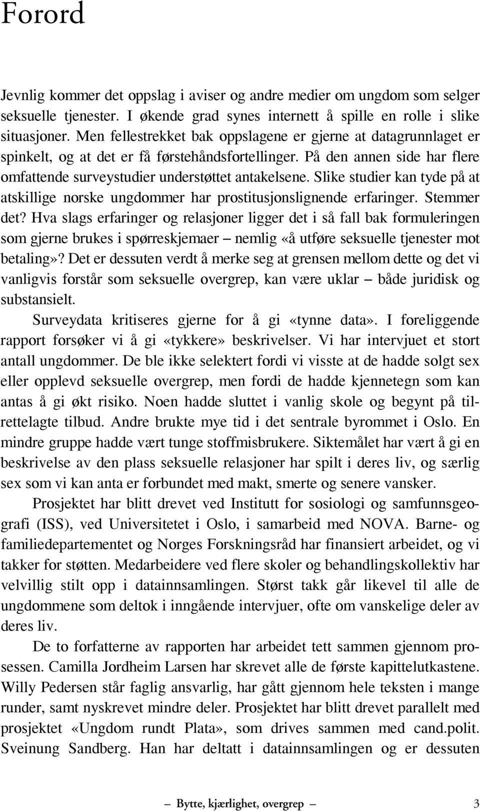 Slike studier kan tyde på at atskillige norske ungdommer har prostitusjonslignende erfaringer. Stemmer det?