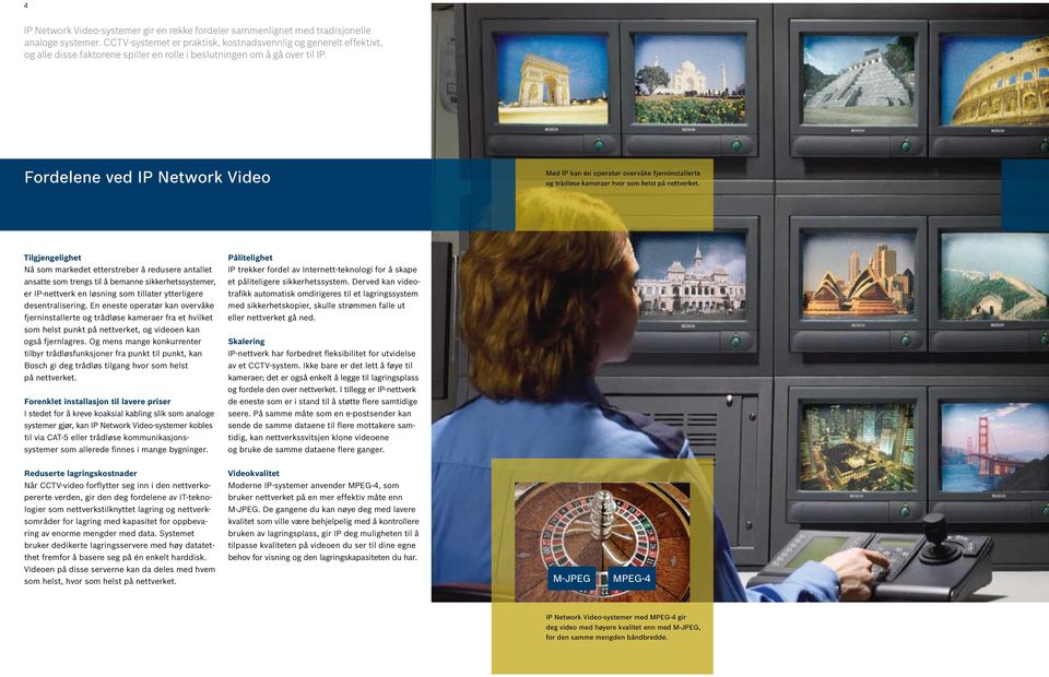 Fordelene ved IP Network Video Med IP kan én operatør overvåke fjerninstallerte og trådløse kameraer hvor som helst på nettverket.