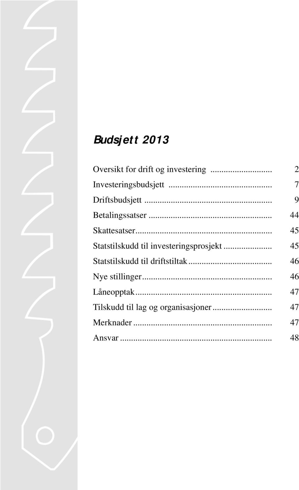 .. 45 Statstilskudd til investeringsprosjekt... 45 Statstilskudd til driftstiltak.