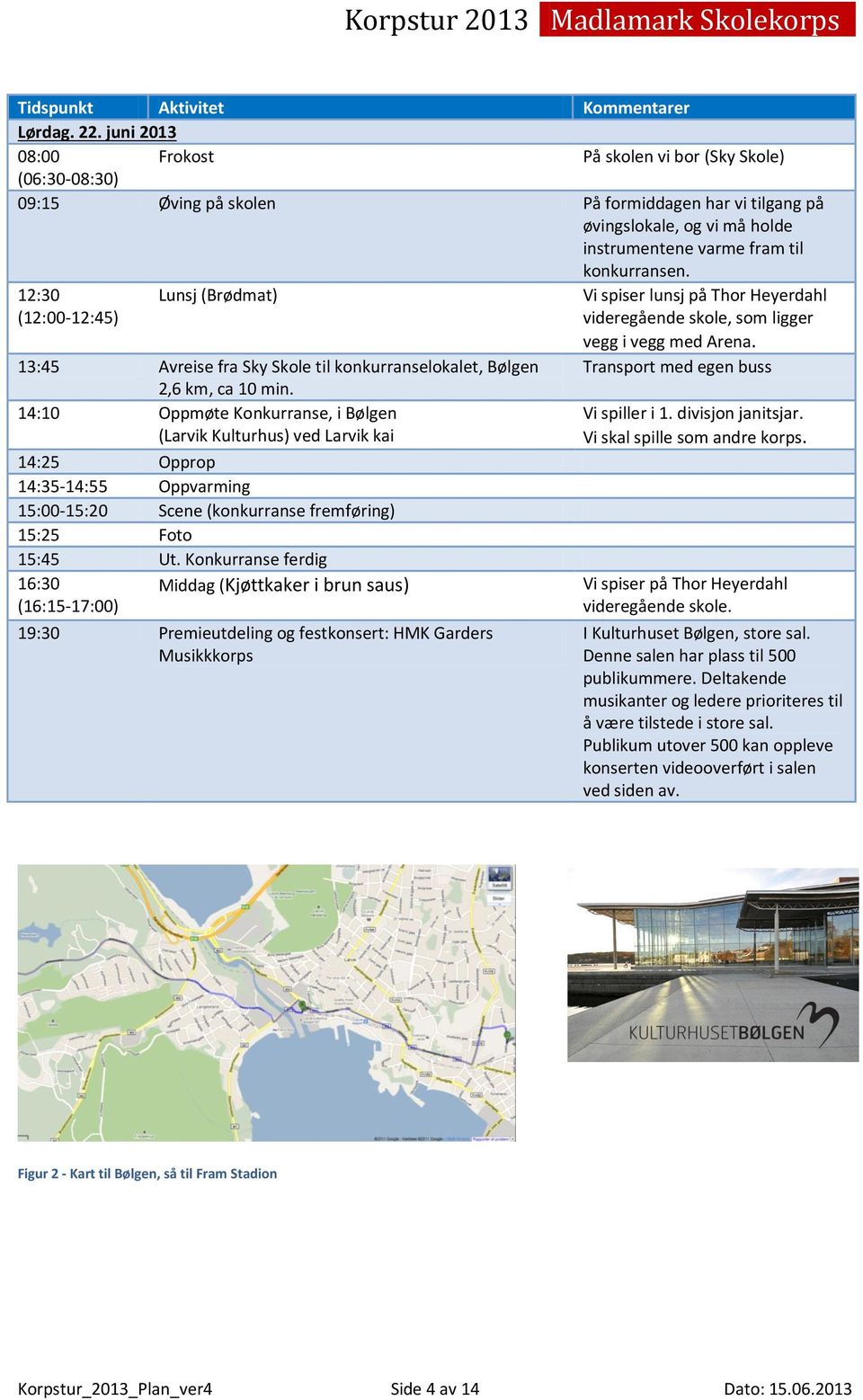 12:30 (12:00-12:45) Lunsj (Brødmat) Vi spiser lunsj på Thor Heyerdahl videregående skole, som ligger vegg i vegg med Arena.