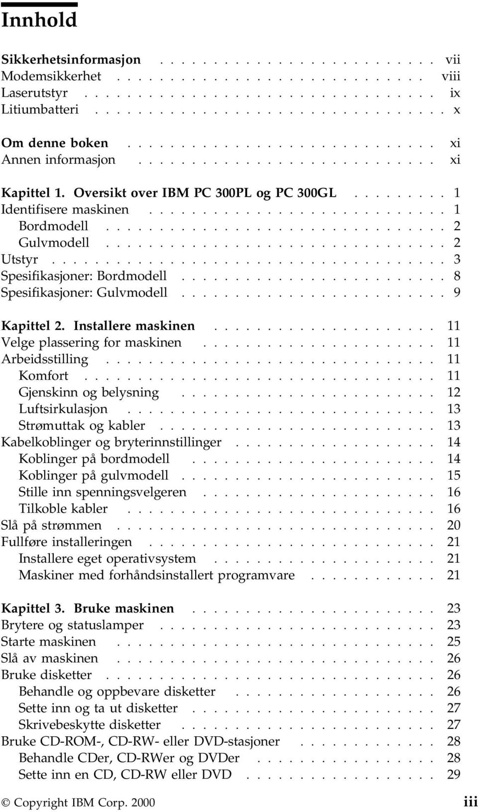 ............................... 2 Gulvmodell................................ 2 Utstyr..................................... 3 Spesifikasjoner: Bordmodell......................... 8 Spesifikasjoner: Gulvmodell.