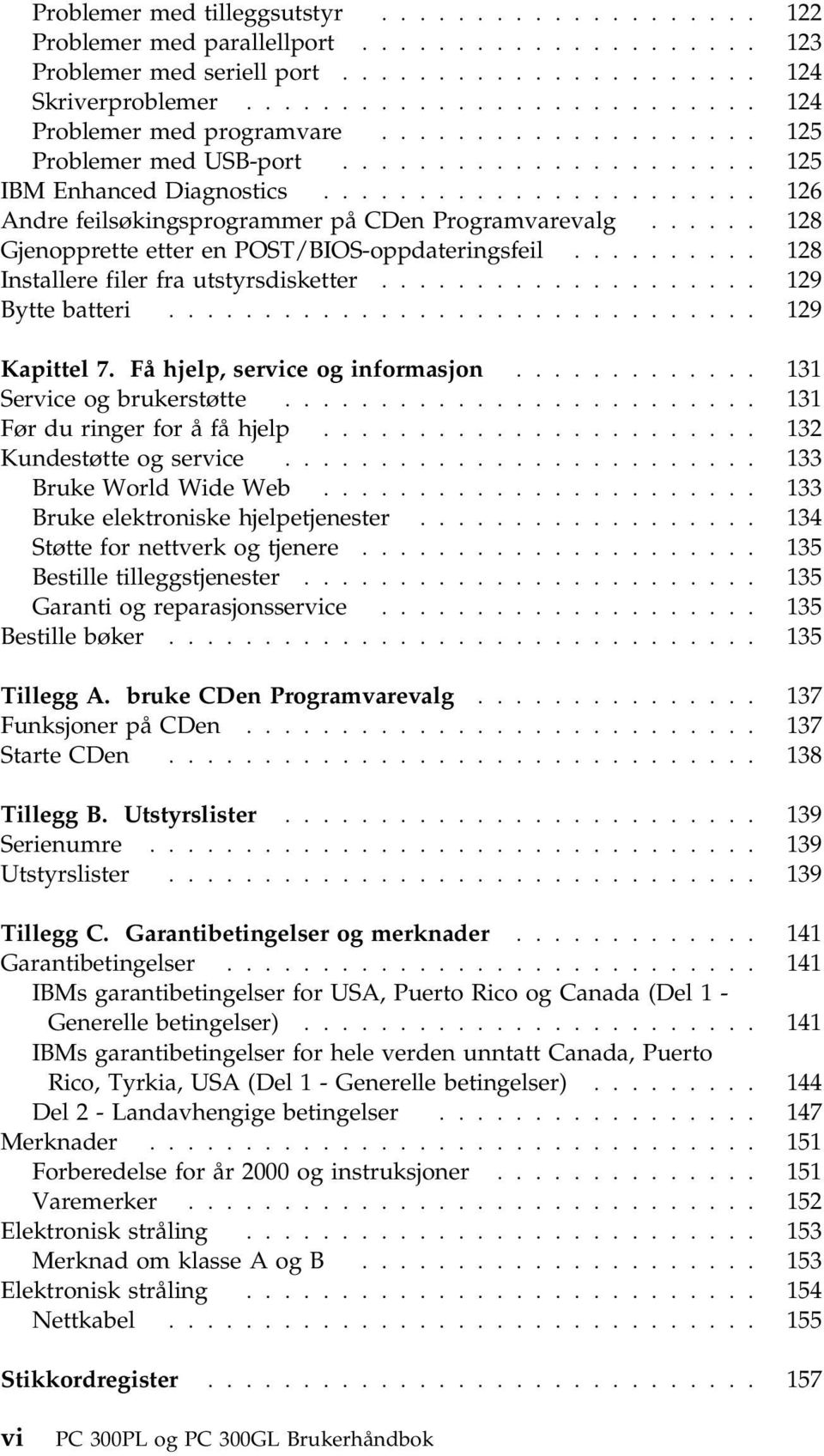 ...................... 126 Andre feilsøkingsprogrammer på CDen Programvarevalg...... 128 Gjenopprette etter en POST/BIOS-oppdateringsfeil.......... 128 Installere filer fra utstyrsdisketter.