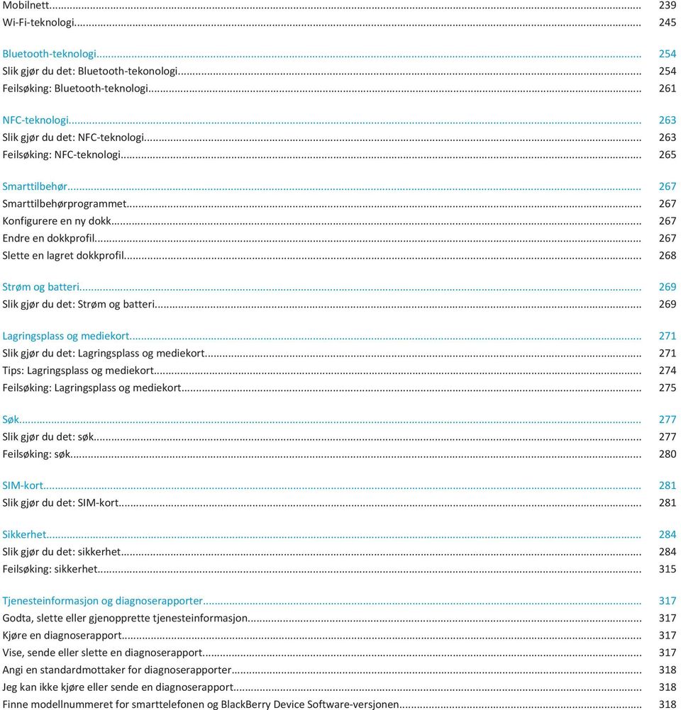 .. 267 Slette en lagret dokkprofil... 268 Strøm og batteri... 269 Slik gjør du det: Strøm og batteri... 269 Lagringsplass og mediekort... 271 Slik gjør du det: Lagringsplass og mediekort.