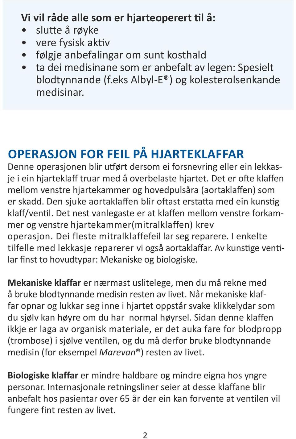 OPERASJON FOR FEIL PÅ HJARTEKLAFFAR Denne operasjonen blir utført dersom ei forsnevring eller ein lekkasje i ein hjarteklaff truar med å overbelaste hjartet.