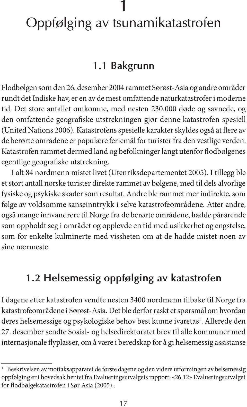 000 døde og savnede, og den omfattende geografiske utstrekningen gjør denne katastrofen spesiell (United Nations 2006).