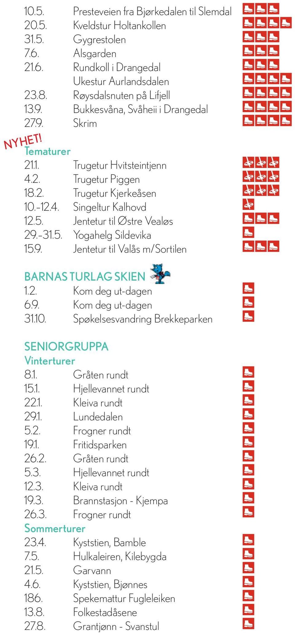 Jentetur til Østre Vealøs 29. 31.5. Yogahelg Sildevika 15.9. Jentetur til Valås m/sortilen BARNAS TURLAG SKIEN 1.2. 6.9. 31.10. Spøkelsesvandring Brekkeparken SENIORGRUPPA Vinterturer 8.1. Gråten rundt 15.