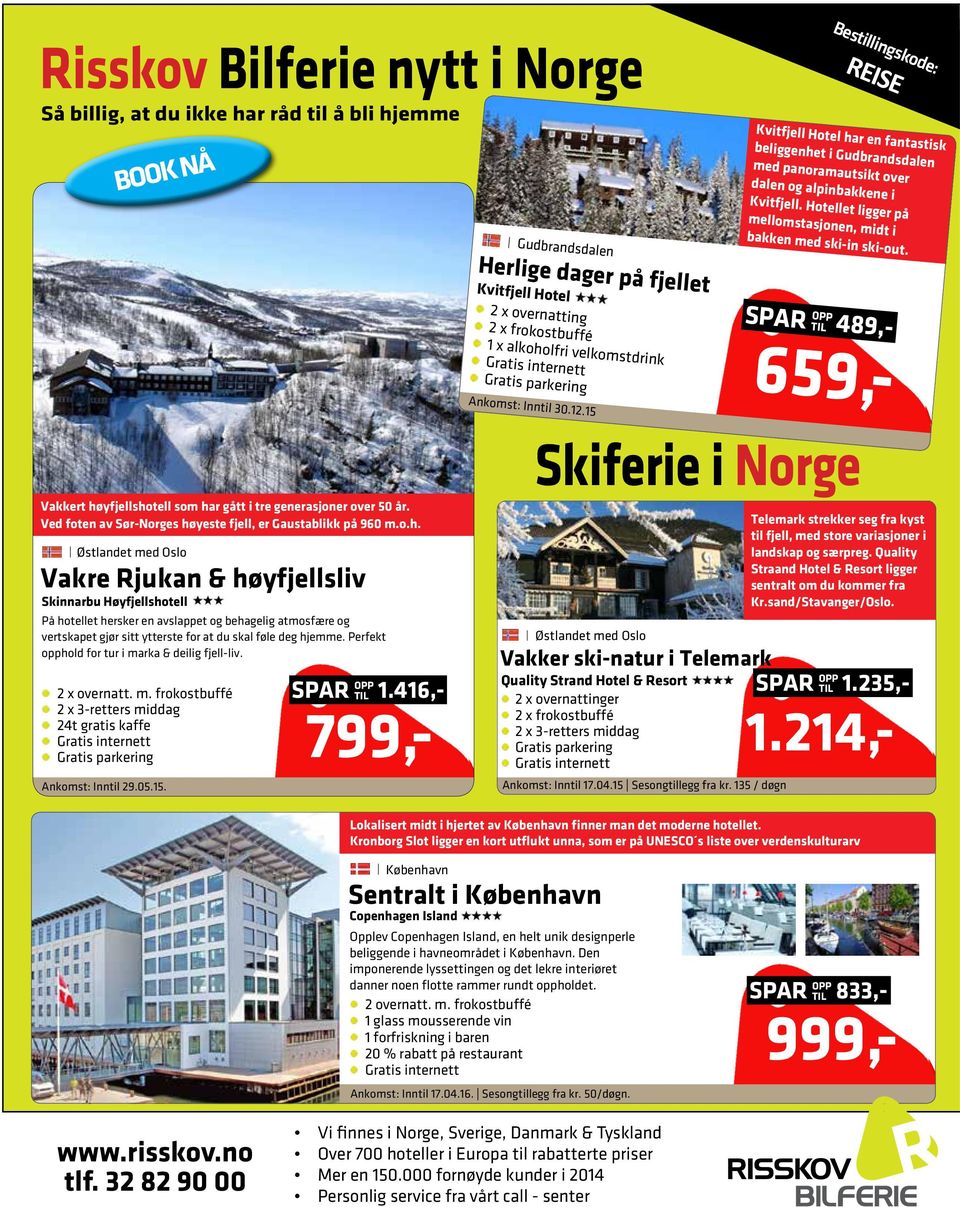 Herlige dager på fjellet Kvitfjell Hotel 2 x overnatting 2 x frokostbuffé 1 x alkoholfri velkomstdrink Gratis internett Gratis parkering SPAR OPP TIL 489,- 659,- Ankomst: Inntil 30.12.