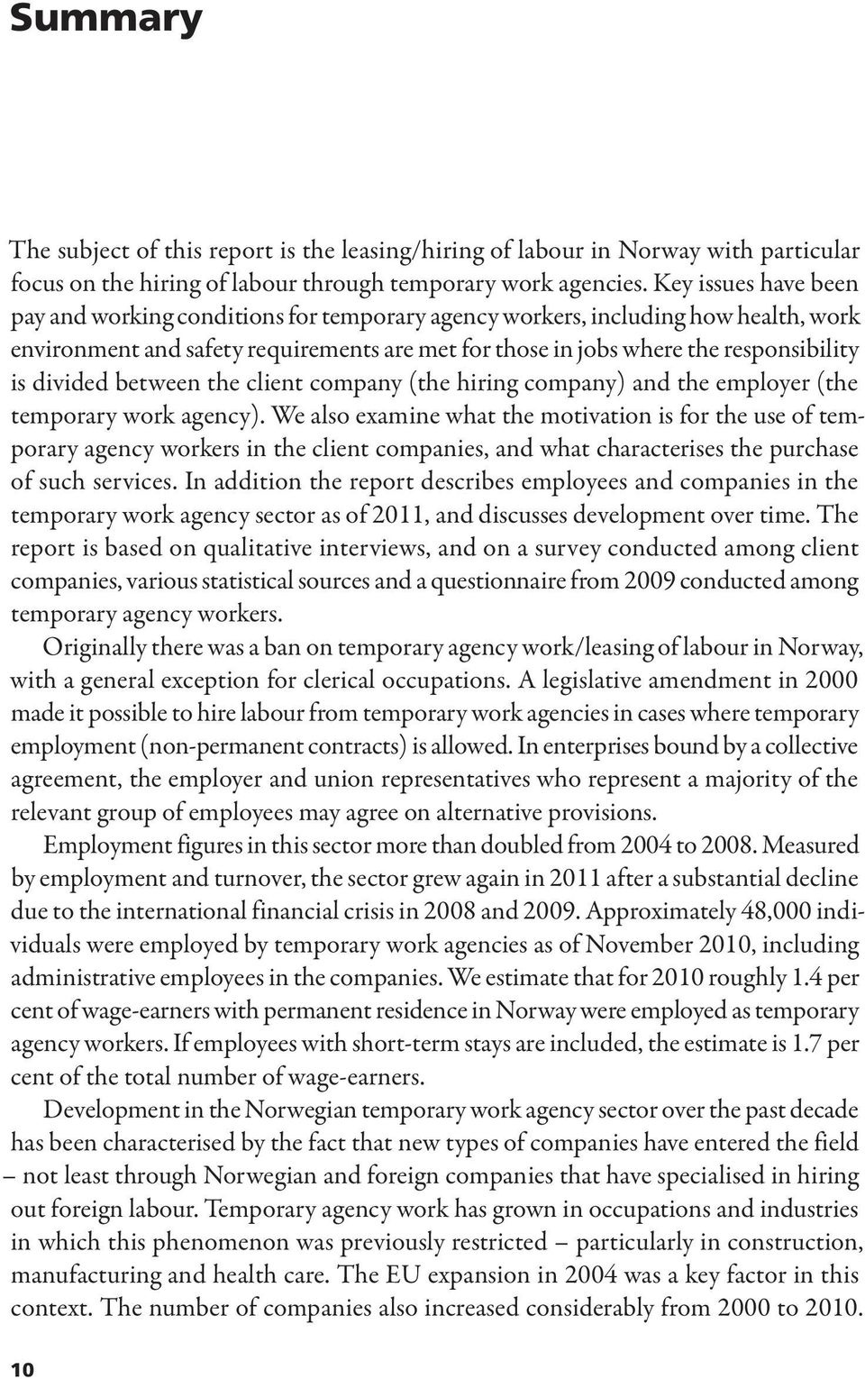 divided between the client company (the hiring company) and the employer (the temporary work agency).