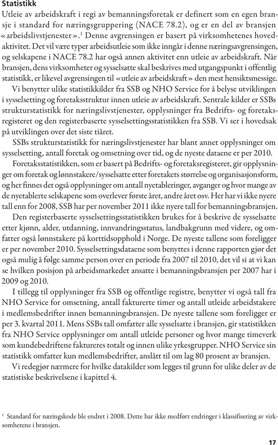 2 har også annen aktivitet enn utleie av arbeidskraft.