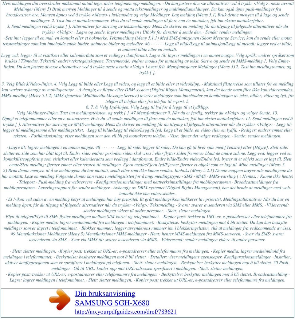 Menyen åpnes ved å trykke <Meny> i hvilemodus og velge Meldinger. Lag melding (Meny 5.1) Bruk denne menyen til å lage og sende meldinger. 2. Tast inn et mottakernummer.