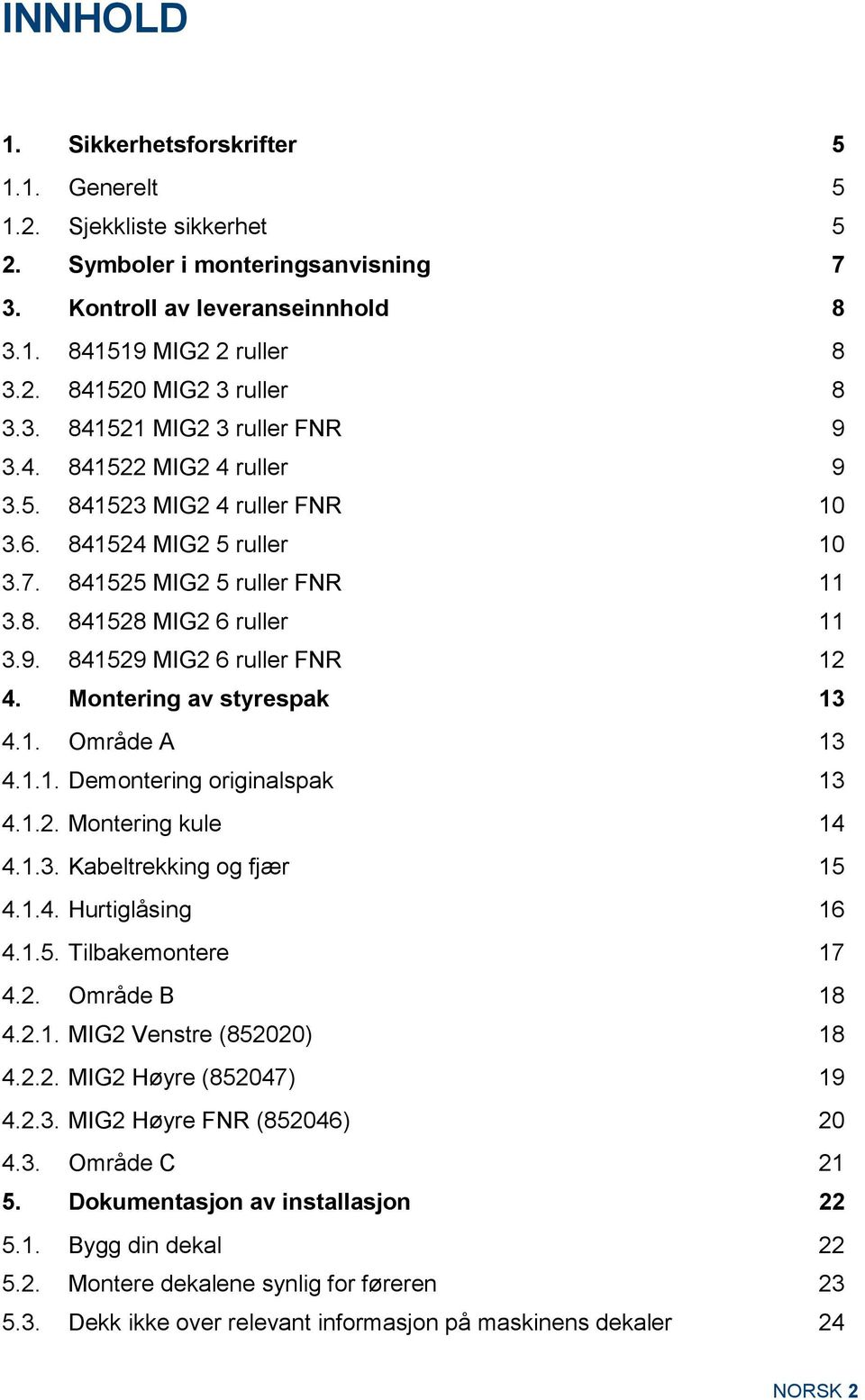 Montering av styrespak 13 4.1. Område A 13 4.1.1. Demontering originalspak 13 4.1.2. Montering kule 14 4.1.3. Kabeltrekking og fjær 15 4.1.4. Hurtiglåsing 16 4.1.5. Tilbakemontere 17 4.2. Område B 18 4.