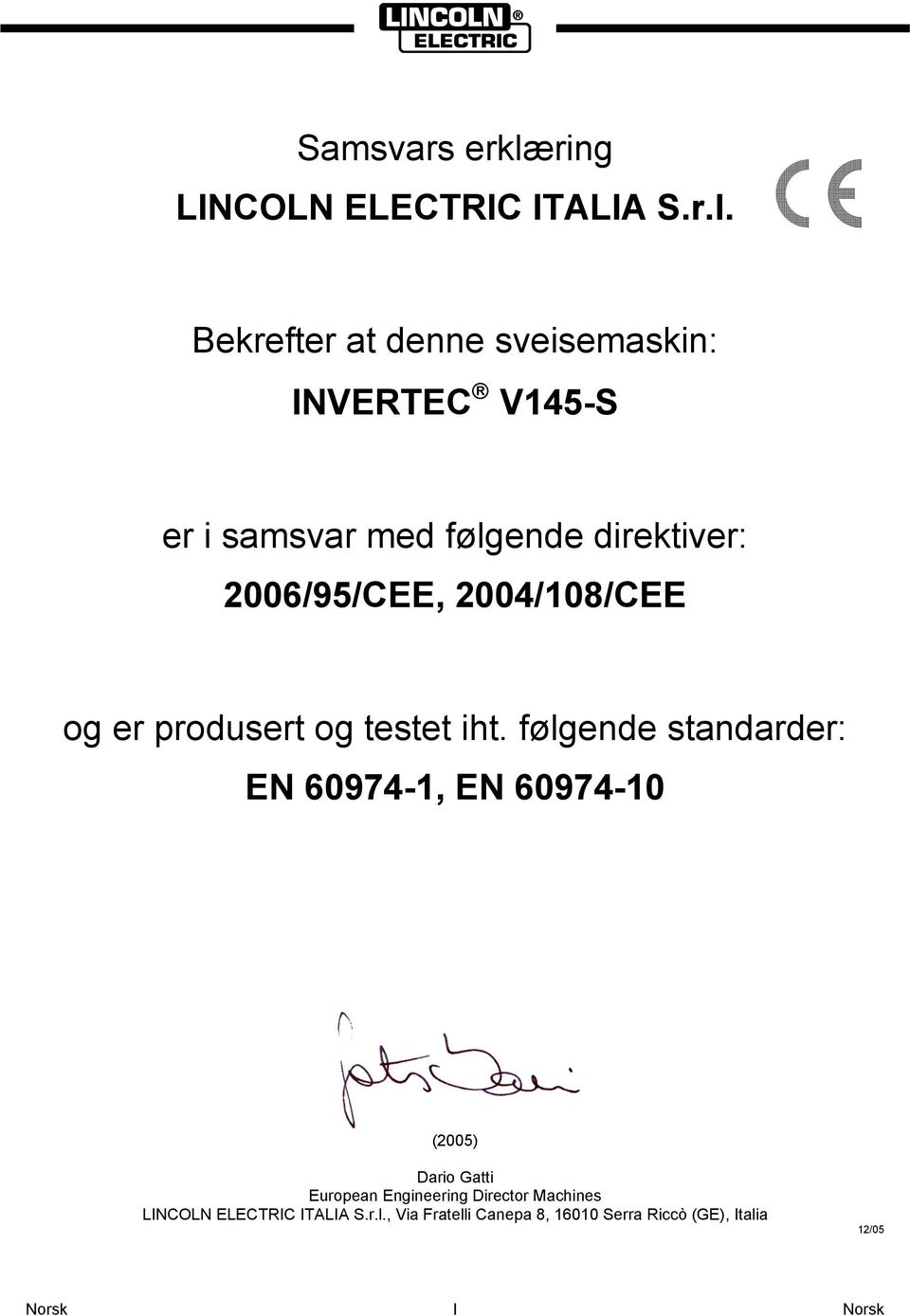 Bekrefter at denne sveisemaskin: INVERTEC V145-S er i samsvar med følgende direktiver: