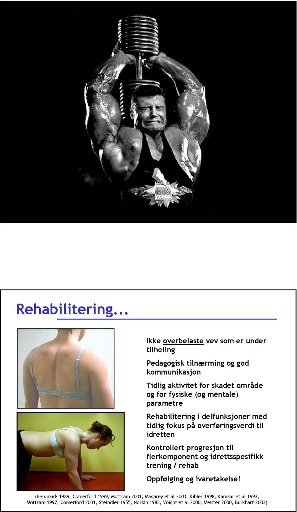 (og mentale) parametre Rehabilitering i delfunksjoner med tidlig fokus på overføringsverdi til idretten Kontrollert progresjon til