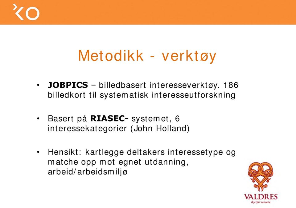 RIASEC- systemet, 6 interessekategorier (John Holland) Hensikt: