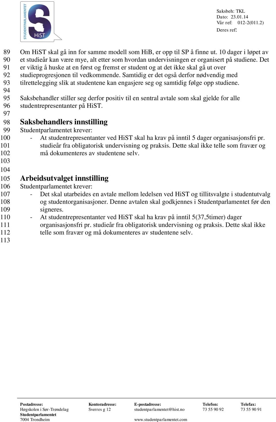 Det er viktig å huske at en først og fremst er student og at det ikke skal gå ut over studieprogresjonen til vedkommende.