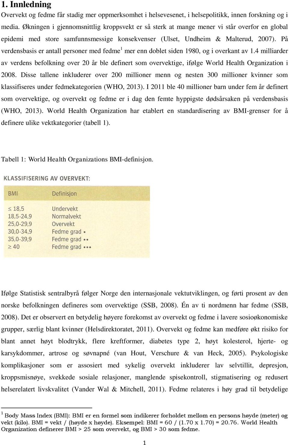 På verdensbasis er antall personer med fedme 1 mer enn doblet siden 1980, og i overkant av 1.