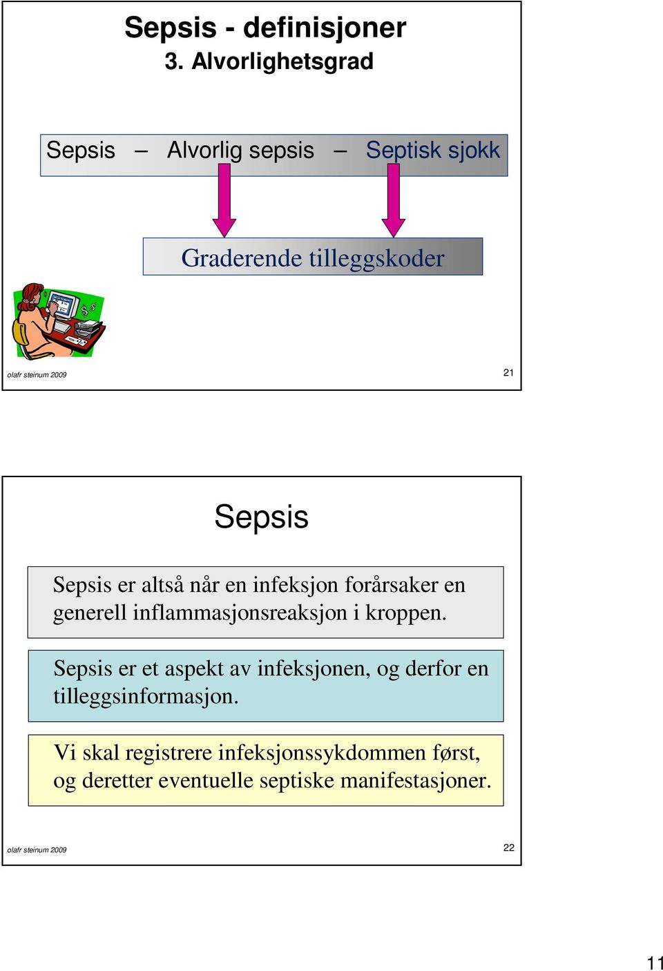 Sepsis Sepsis er altså når en infeksjon forårsaker en generell inflammasjonsreaksjon i kroppen.