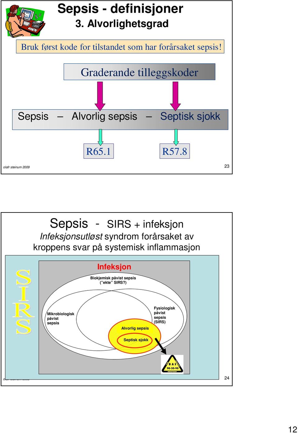 8 olafr steinum 2009 23 Sepsis - SIRS + infeksjon Infeksjonsutløst syndrom forårsaket av kroppens svar på systemisk