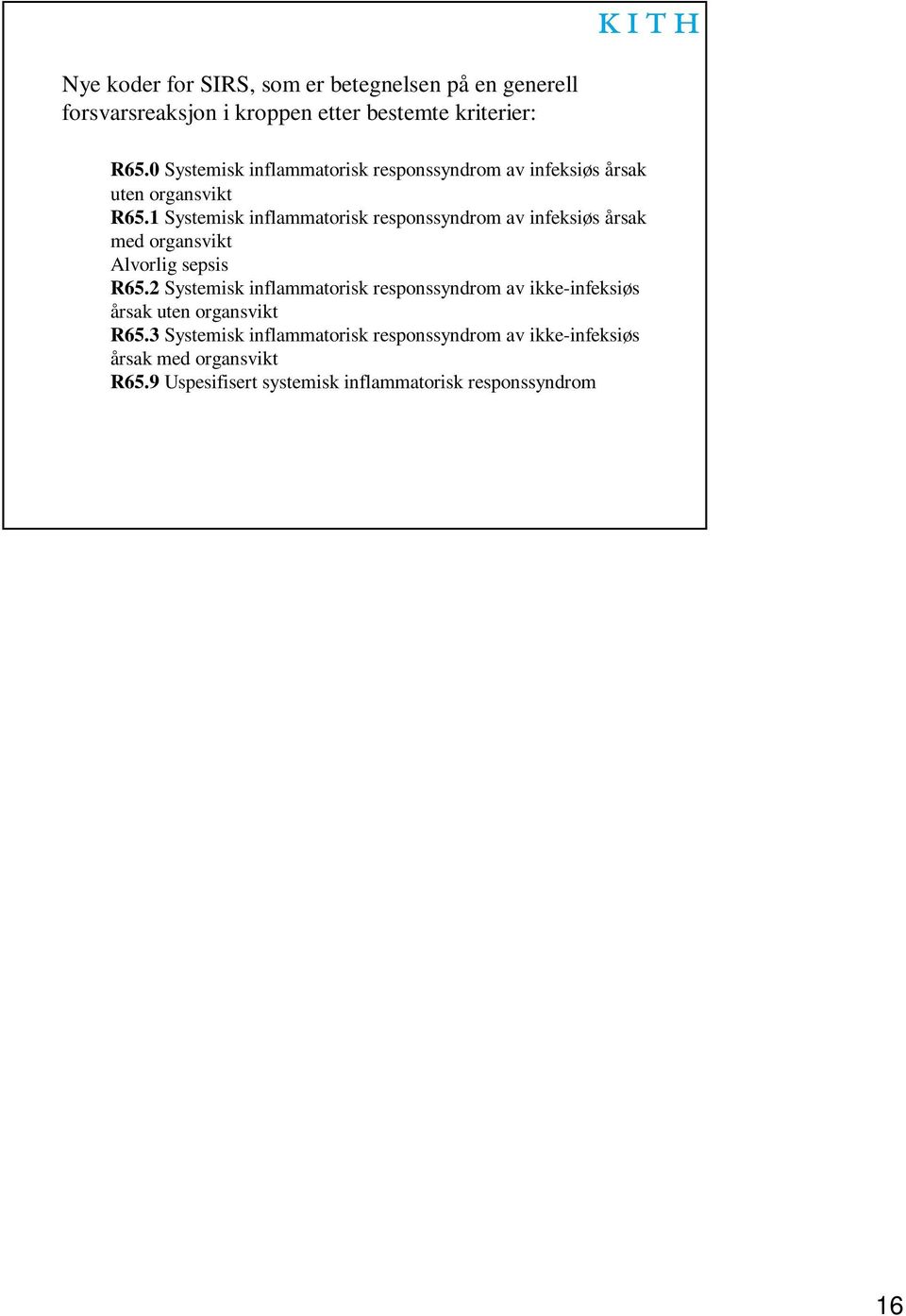 1 Systemisk inflammatorisk responssyndrom av infeksiøs årsak med organsvikt Alvorlig sepsis R65.