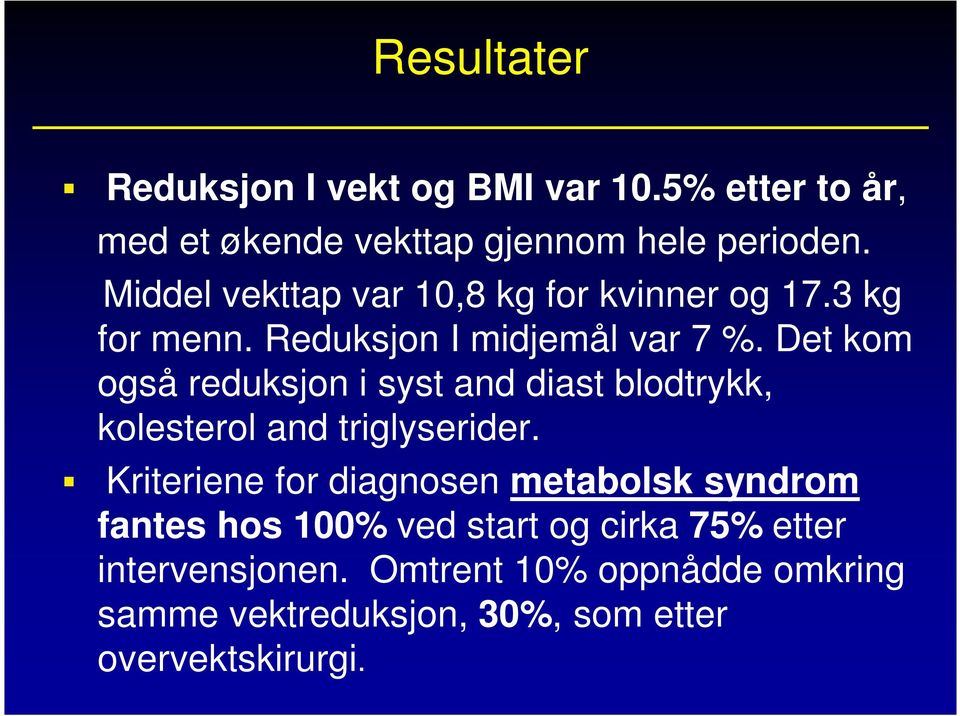 Det kom også reduksjon i syst and diast blodtrykk, kolesterol and triglyserider.