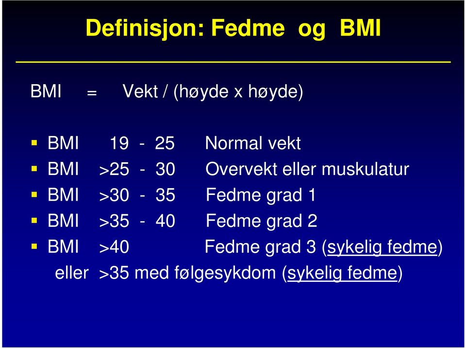 >30-35 Fedme grad 1 BMI >35-40 Fedme grad 2 BMI >40 Fedme