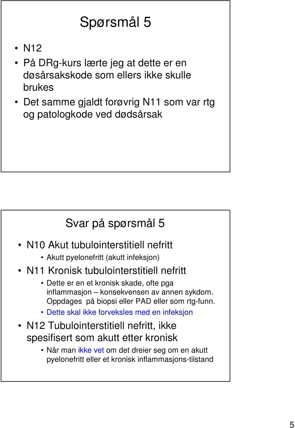 kronisk skade, ofte pga inflammasjon konsekvensen av annen sykdom. Oppdages på biopsi eller PAD eller som rtg-funn.