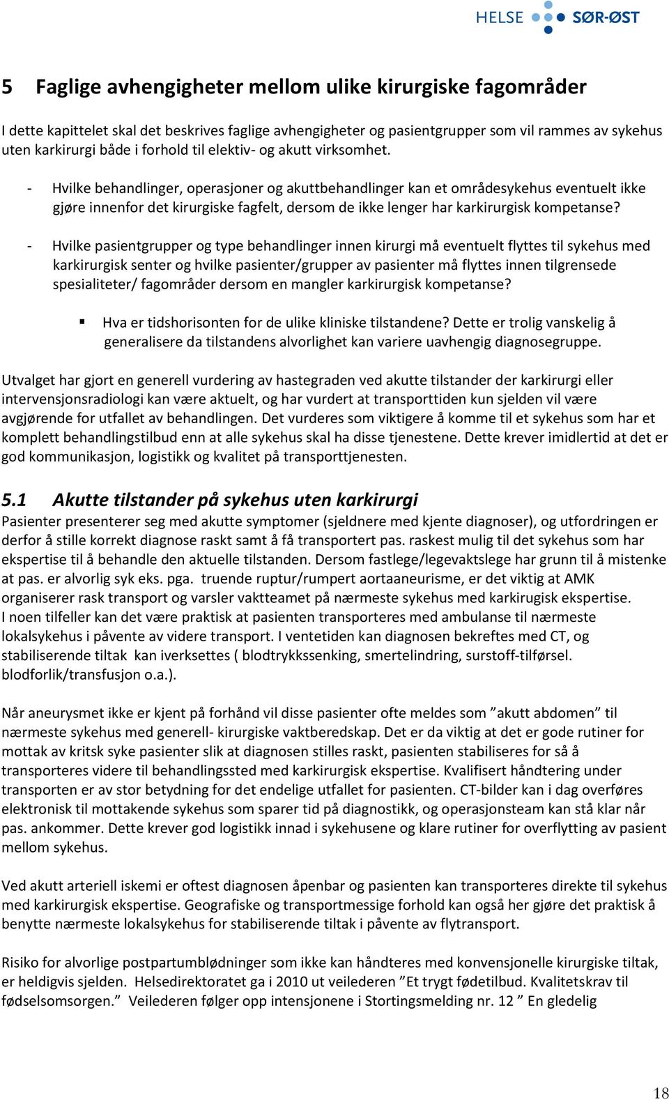 - Hvilke behandlinger, operasjoner og akuttbehandlinger kan et områdesykehus eventuelt ikke gjøre innenfor det kirurgiske fagfelt, dersom de ikke lenger har karkirurgisk kompetanse?