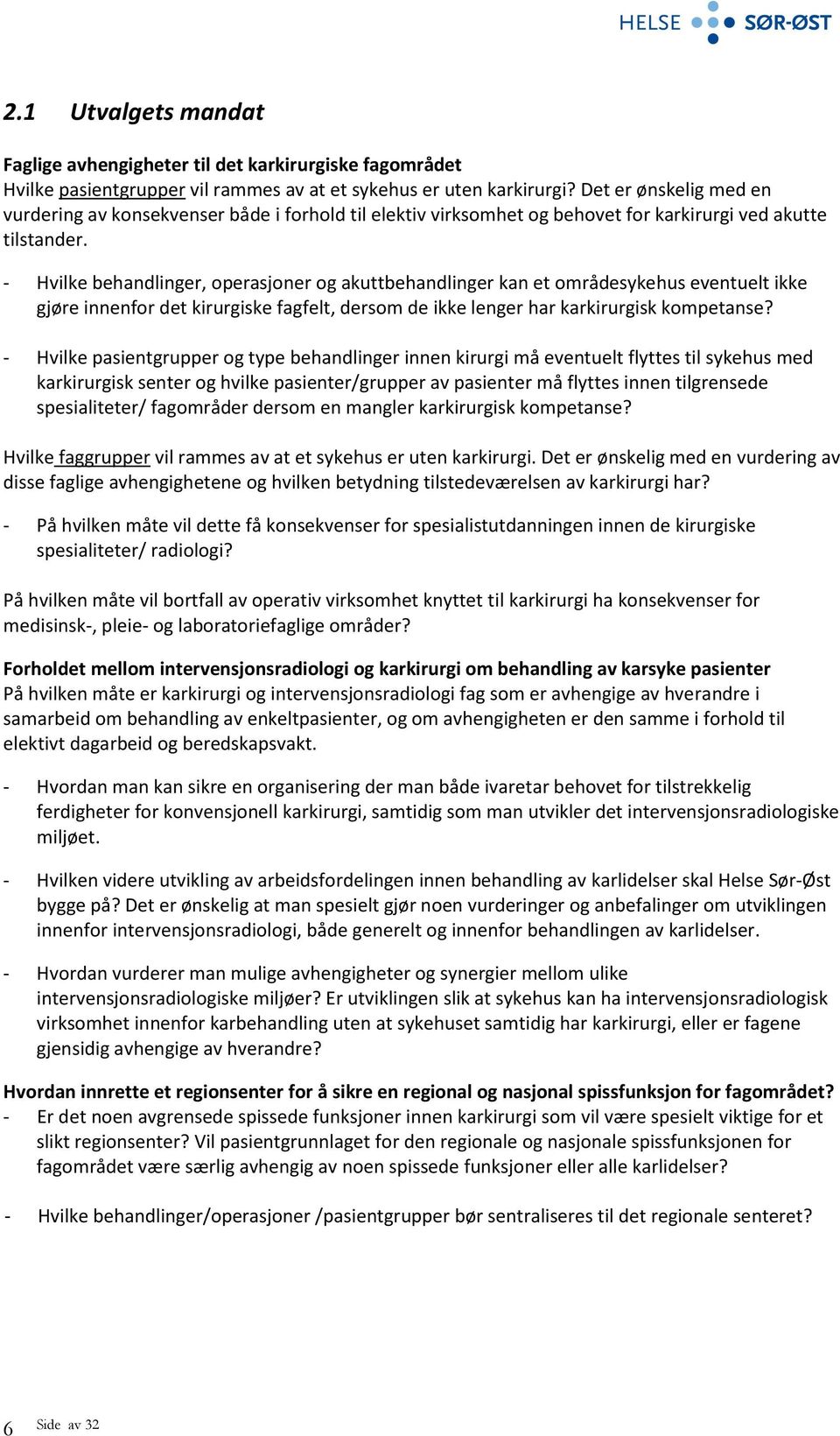 - Hvilke behandlinger, operasjoner og akuttbehandlinger kan et områdesykehus eventuelt ikke gjøre innenfor det kirurgiske fagfelt, dersom de ikke lenger har karkirurgisk kompetanse?