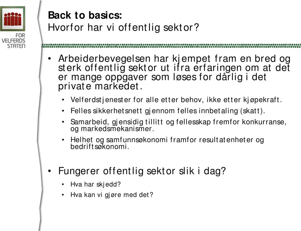 det private markedet. Velferdstjenester for alle etter behov, ikke etter kjøpekraft. Felles sikkerhetsnett gjennom felles innbetaling (skatt).