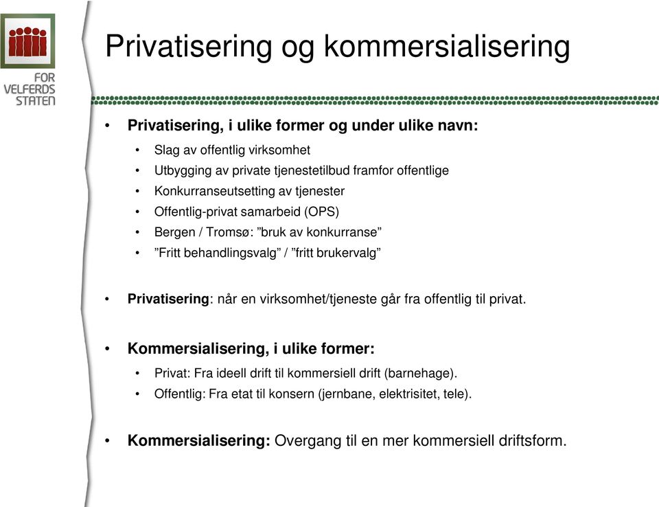 fritt brukervalg Privatisering: når en virksomhet/tjeneste går fra offentlig til privat.