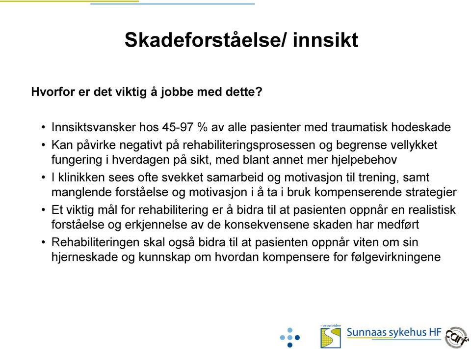 med blant annet mer hjelpebehov I klinikken sees ofte svekket samarbeid og motivasjon til trening, samt manglende forståelse og motivasjon i å ta i bruk kompenserende