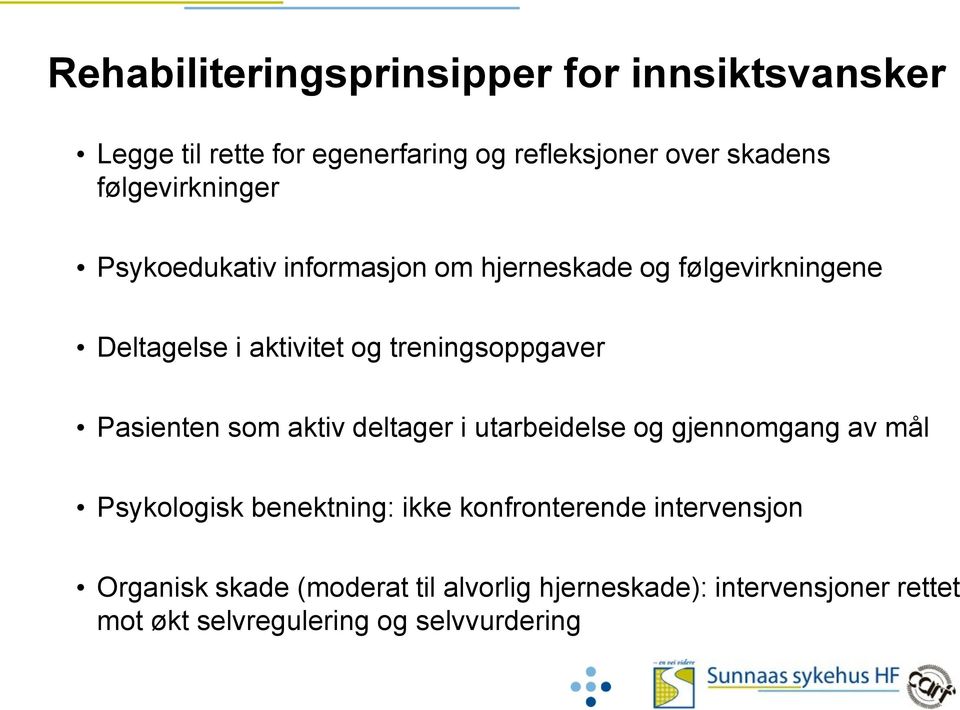 treningsoppgaver Pasienten som aktiv deltager i utarbeidelse og gjennomgang av mål Psykologisk benektning: ikke