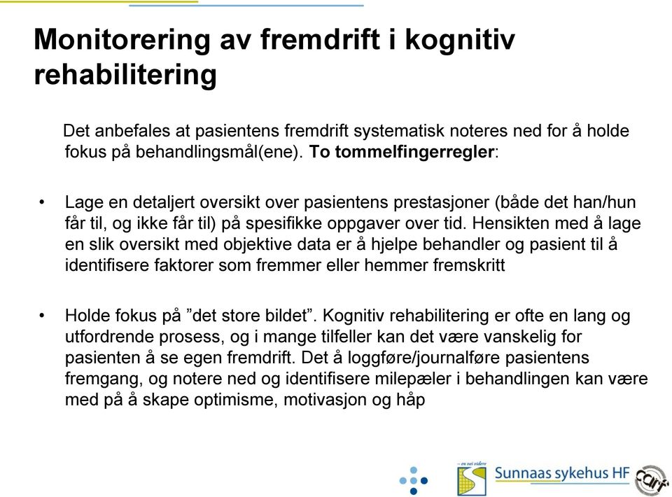 Hensikten med å lage en slik oversikt med objektive data er å hjelpe behandler og pasient til å identifisere faktorer som fremmer eller hemmer fremskritt Holde fokus på det store bildet.