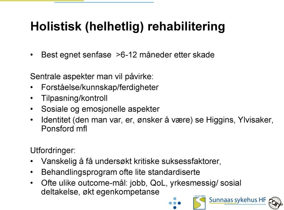 å være) se Higgins, Ylvisaker, Ponsford mfl Utfordringer: Vanskelig å få undersøkt kritiske suksessfaktorer,