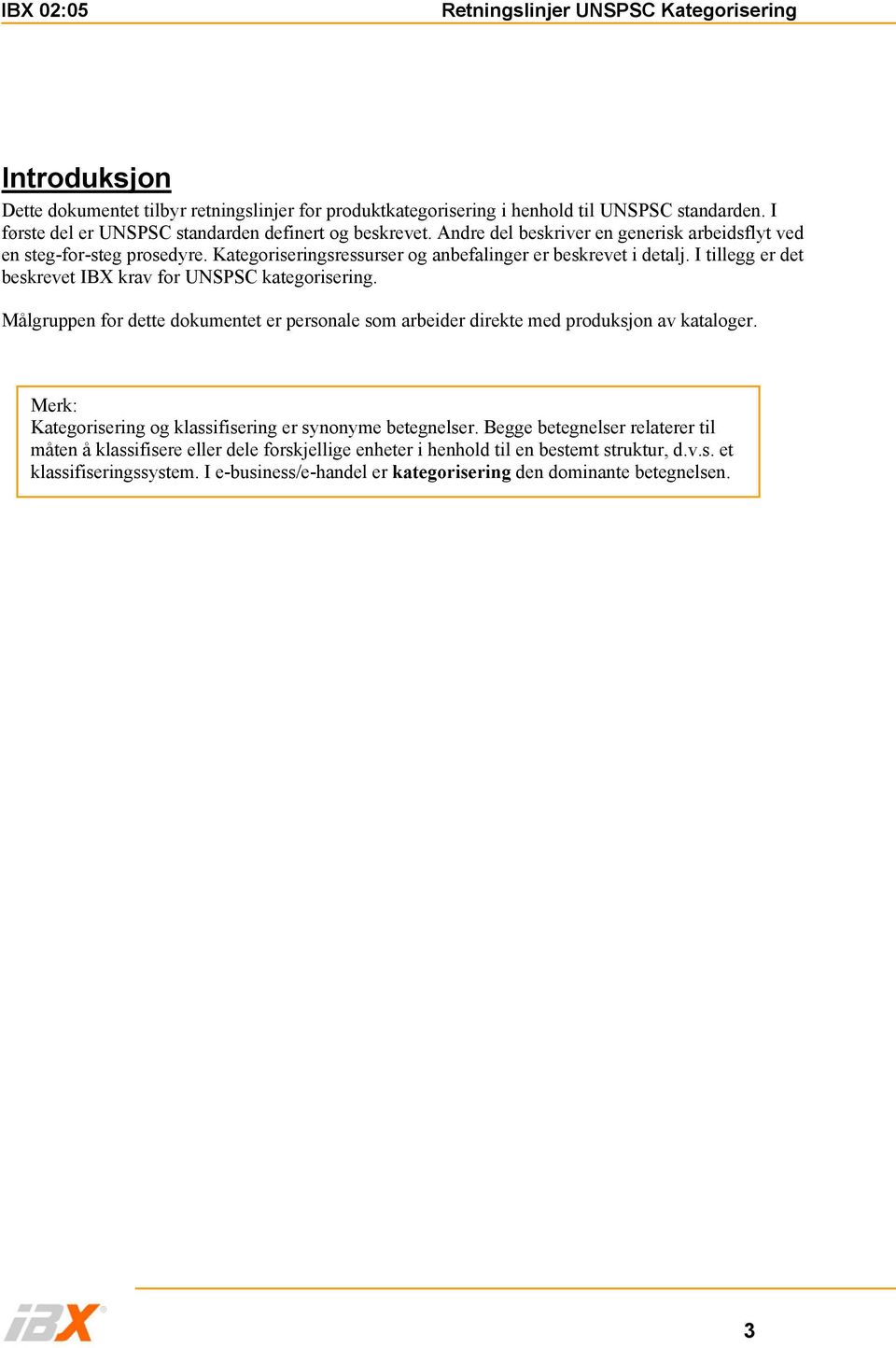 I tillegg er det beskrevet IBX krav for UNSPSC kategorisering. Målgruppen for dette dokumentet er personale som arbeider direkte med produksjon av kataloger.