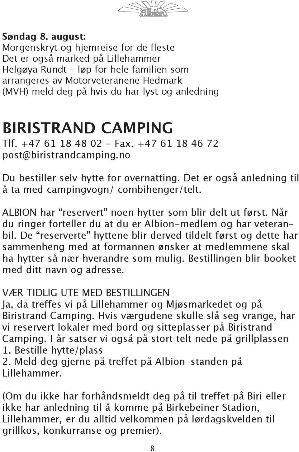 anledning BIRISTRAND CAMPING Tlf. +47 61 18 48 02 - Fax. +47 61 18 46 72 post@biristrandcamping.no Du bestiller selv hytte for overnatting.