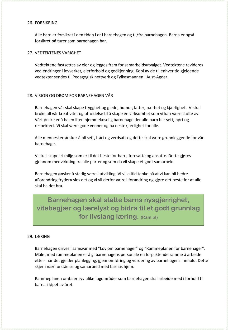 Kpi av de til enhver tid gjeldende vedtekter sendes til Pedaggisk nettverk g Fylkesmannen i Aust-Agder. 28.