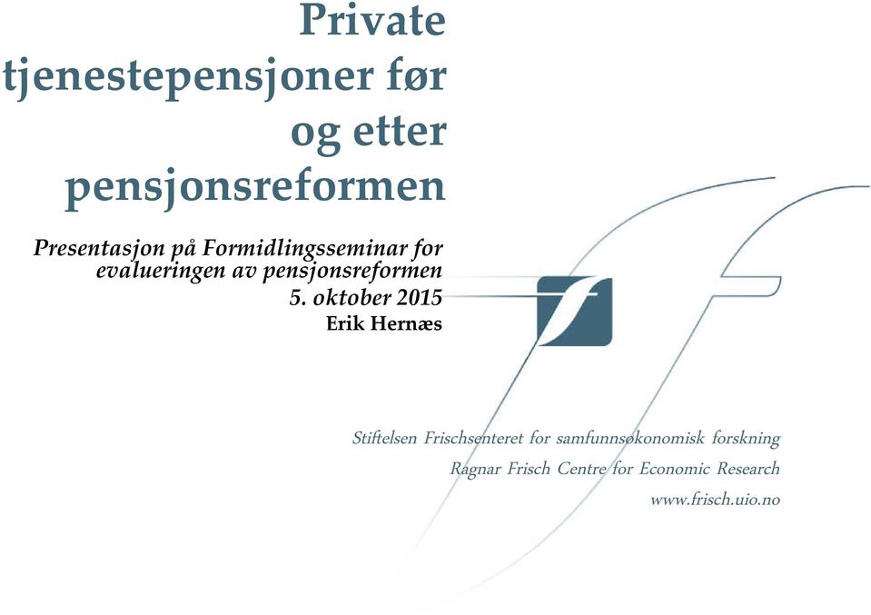 oktober 2015 Erik Hernæs Stiftelsen Frischsenteret for