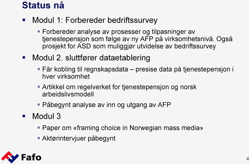 sluttfører dataetablering Får kobling til regnskapsdata presise data på tjenestepensjon i hver virksomhet Artikkel om regelverket