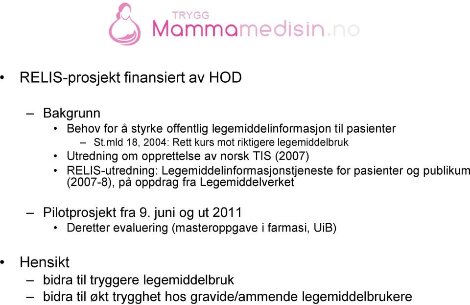 Legemiddelinformasjonstjeneste for pasienter og publikum (2007-8), på oppdrag fra Legemiddelverket Pilotprosjekt fra 9.