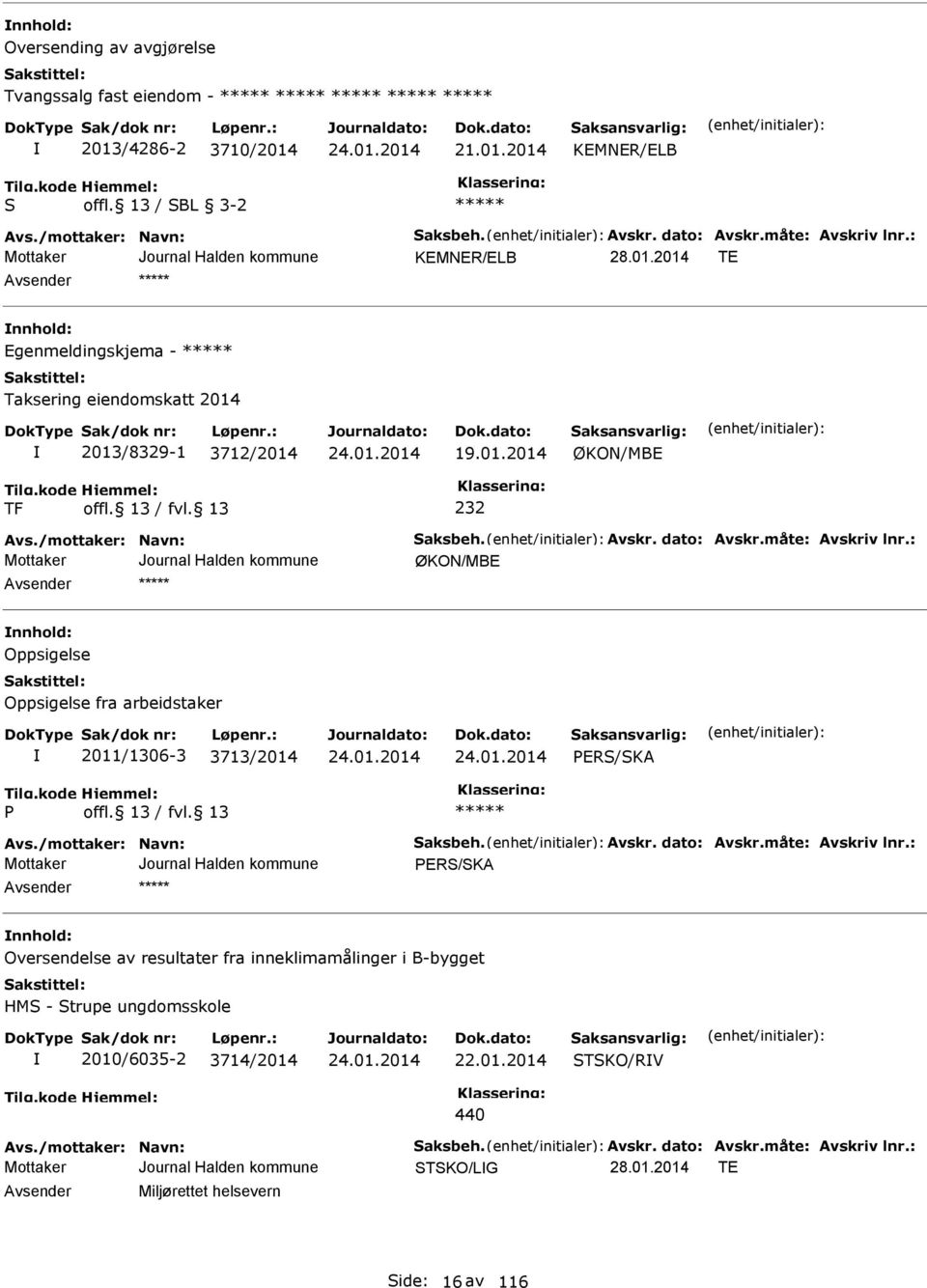 : ØKON/MB nnhold: Oppsigelse Oppsigelse fra arbeidstaker 2011/1306-3 3713/2014 P Avs./mottaker: Navn: Saksbeh. Avskr. dato: Avskr.måte: Avskriv lnr.