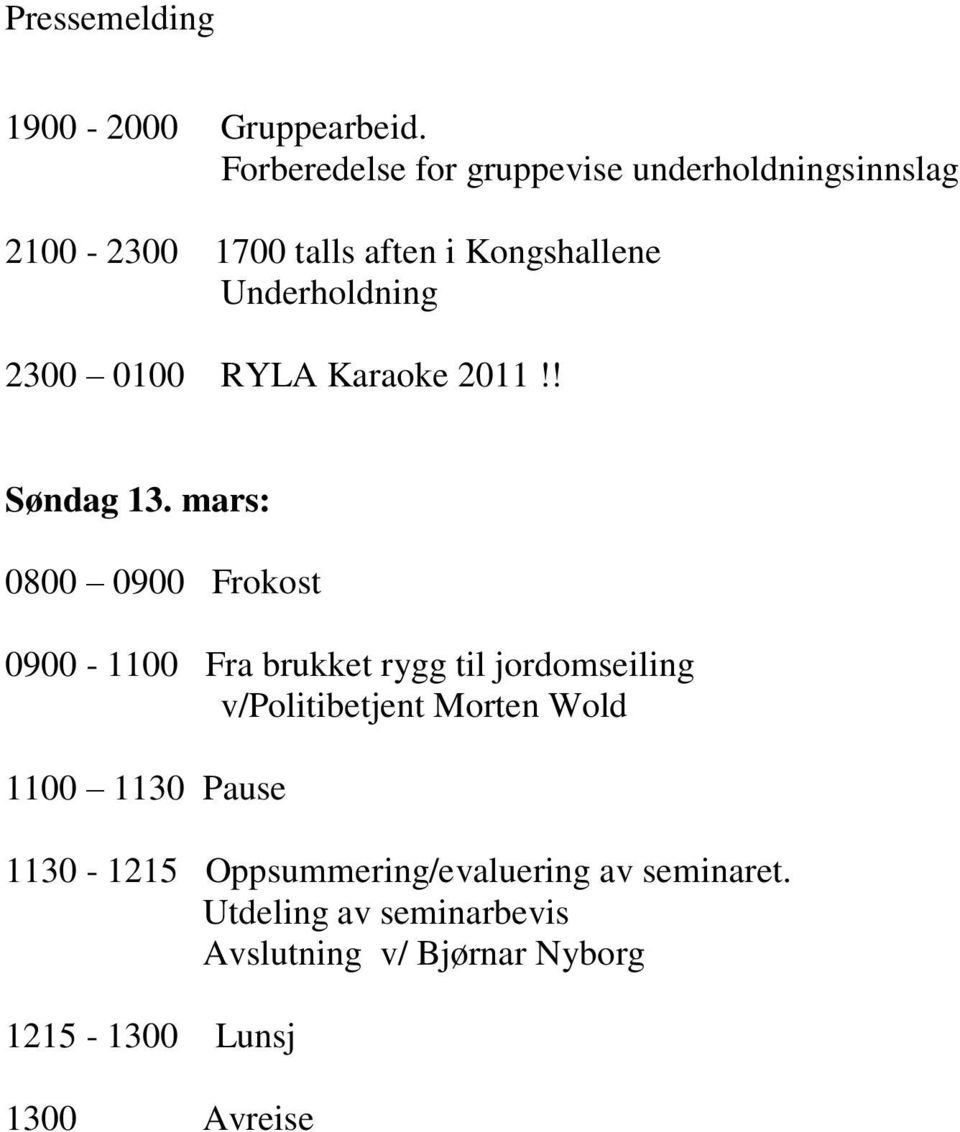 Underholdning 2300 0100 RYLA Karaoke 2011!! Søndag 13.