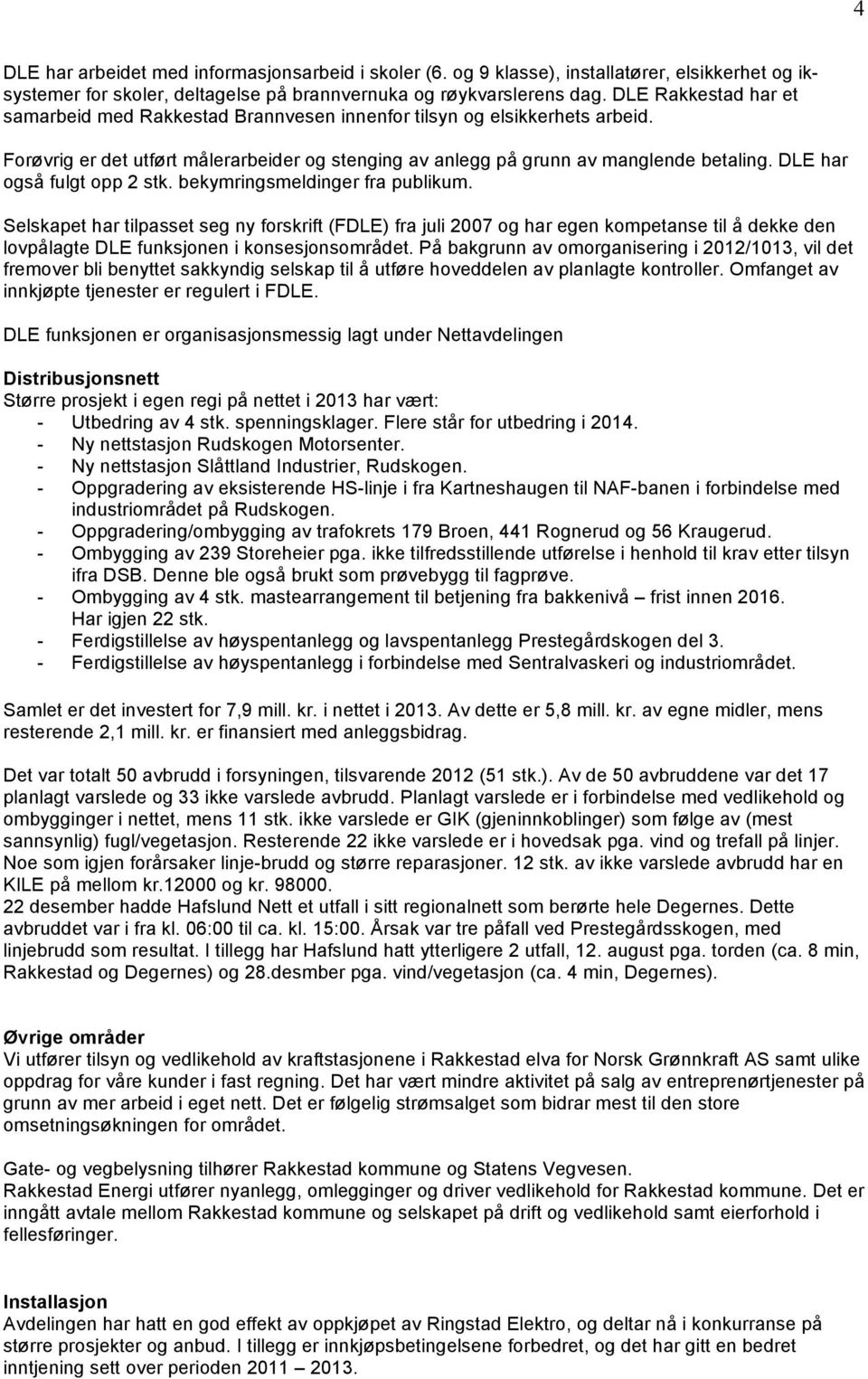 DLE har også fulgt opp 2 stk. bekymringsmeldinger fra publikum.