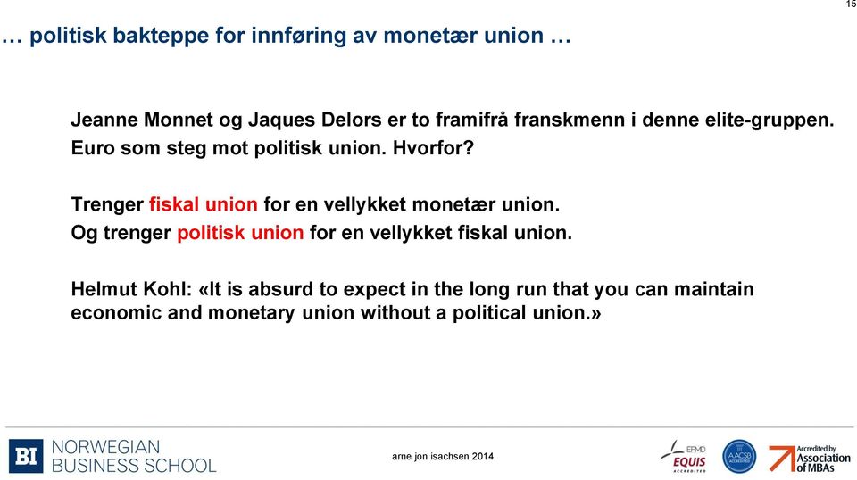 Trenger fiskal union for en vellykket monetær union.