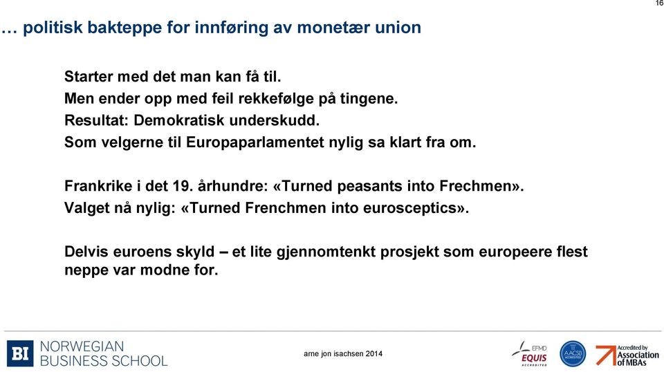 Som velgerne til Europaparlamentet nylig sa klart fra om. Frankrike i det 19.