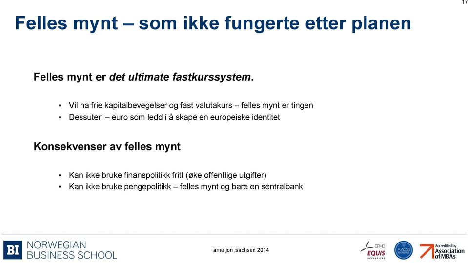 ledd i å skape en europeiske identitet Konsekvenser av felles mynt Kan ikke bruke