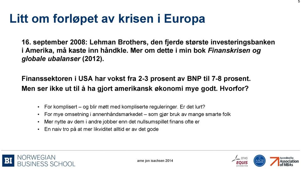 Men ser ikke ut til å ha gjort amerikansk økonomi mye godt. Hvorfor? For komplisert og blir møtt med kompliserte reguleringer. Er det lurt?