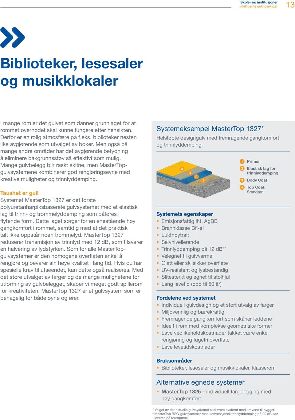 Men også på mange andre områder har det avgjørende betydning å eliminere bakgrunnsstøy så effektivt som mulig.